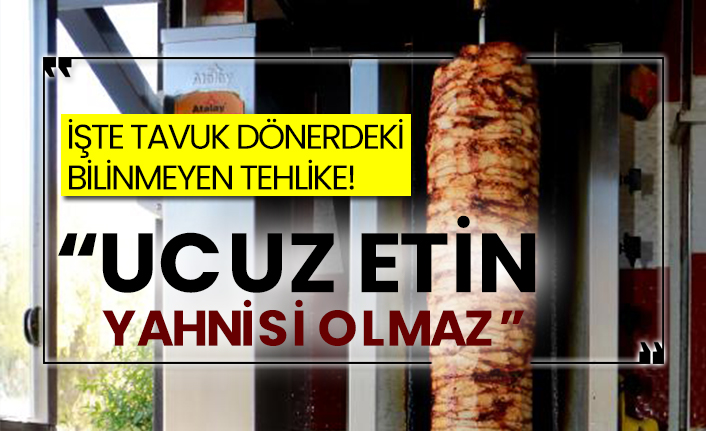 İşte tavuk dönerdeki bilinmeyen tehlike!  “Ucuz etin yahnisi olmaz”