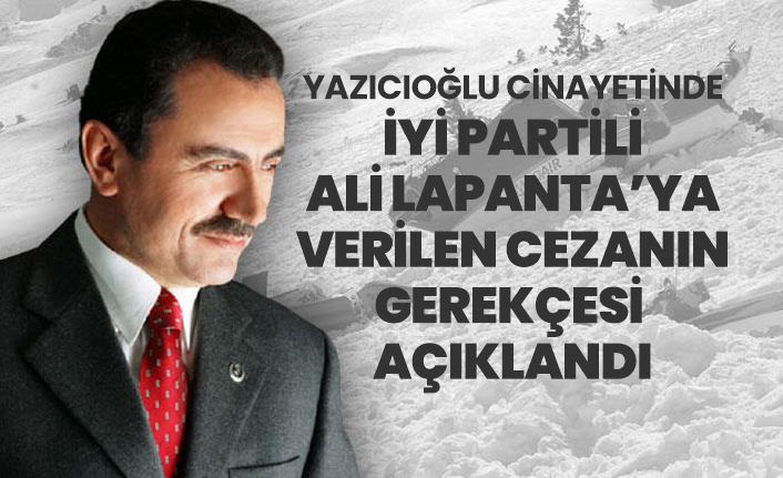 Muhsin Yazıcıoğlu cinayetinde İYİ Partili Ali Lapanta’ya  verilen cezanın  gerekçesi  açıklandı