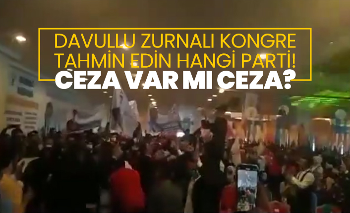 Davullu Zurnalı kongre, tahmin edin hangi parti! Ceza var mı ceza?