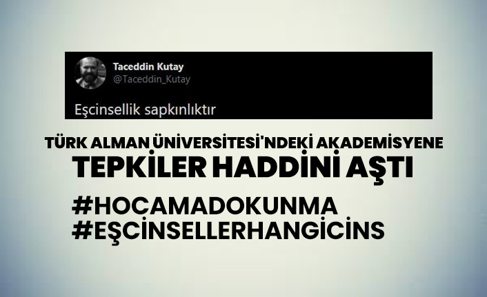 Türk Alman Üniversitesi'ndeki akademisyene tepkiler haddini aştı