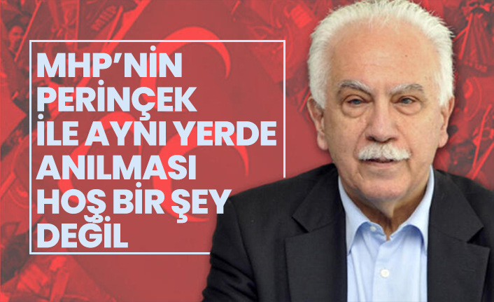 MHP’nin  Perinçek  ile aynı yerde  anılması  hoş bir şey  değil