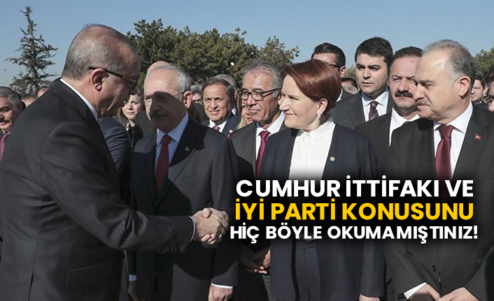 Cumhur İttifakı ve İYİ Parti konusunu hiç böyle okumamıştınız!..