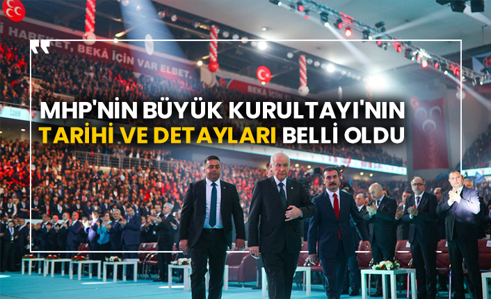 MHP'nin Büyük Kurultayı'nın tarihi ve detayları belli oldu