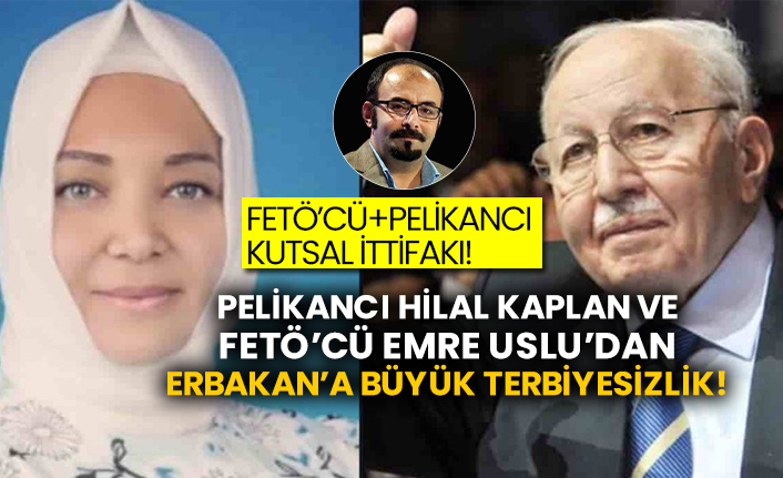 Pelikancı Hilal Kaplan ve FETÖ’cü Emre Uslu’dan Erbakan’a büyük terbiyesizlik!
