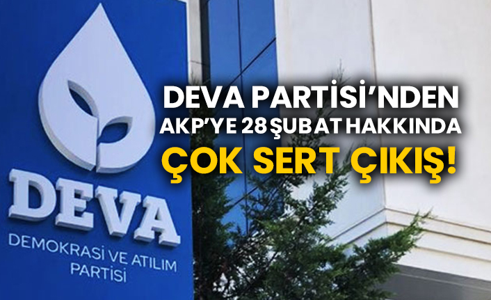 DEVA Partisi’nden AKP’ye 28 Şubat hakkında çok sert çıkış!