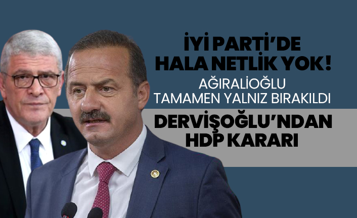 HDP Fezlekeleri konusunda İYİ Partili Ağıralioğlu tamamen yalnız bırakıldı 'İYİ Parti’de  hala netlik yok!'