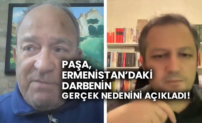 Paşa, Ermenistan’daki darbenin gerçek nedenini açıkladı!
