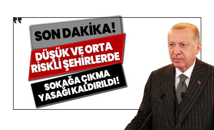 Düşük ve orta riskli şehirlerde sokağa çıkma yasağı kaldırıldı