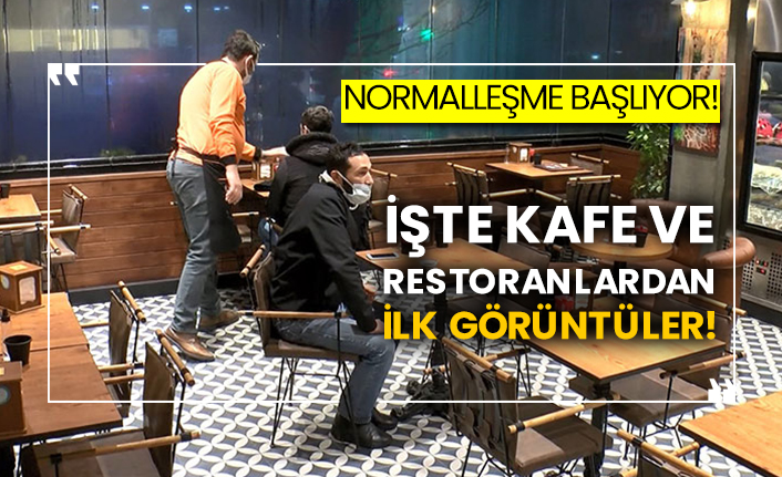 Normalleşme başlıyor!  İşte kafe ve restoranlardan ilk görüntüler!