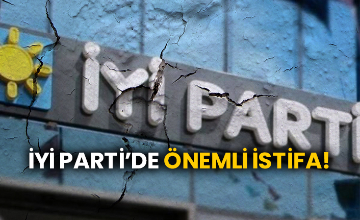İYİ Parti’de önemli istifa!