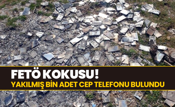 FETÖ Kokusu! Yakılmış bin adet cep telefonu bulundu