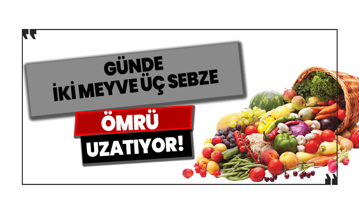 Meyve ve sebze ömrü uzatıyor!