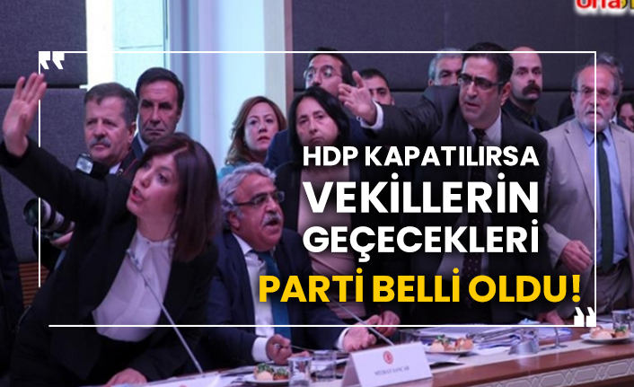 HDP kapatılırsa vekillerin geçecekleri parti belli oldu!