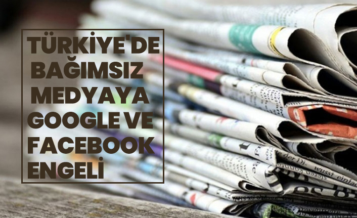 Türkiye'de  bağımsız  medyaya Google ve Facebook engeli