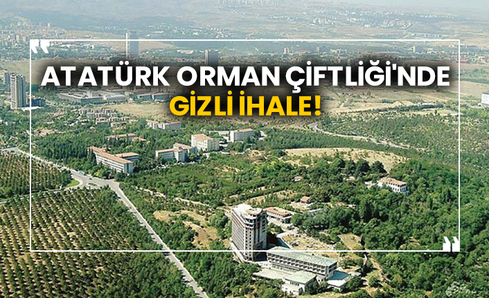 Atatürk Orman Çiftliği'nde gizli ihale!