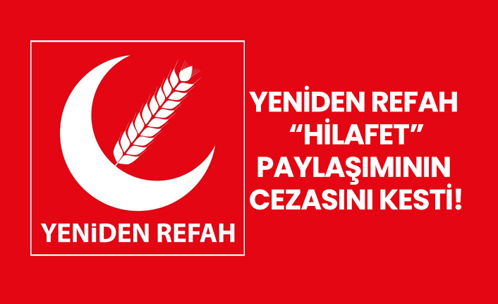 Yeniden Refah Partisi “Hilafet” paylaşımının cezasını kesti!