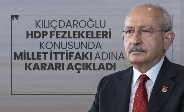 Kılıçdaroğlu HDP fezlekeleri  konusunda Millet İttifakı adına  kararı açıkladı