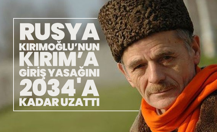 Rusya Kırımoğlu’nun Kırım’a  giriş yasağını 2034'a kadar uzattı