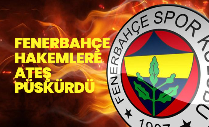 Fenerbahçe hakemlere ateş püskürdü