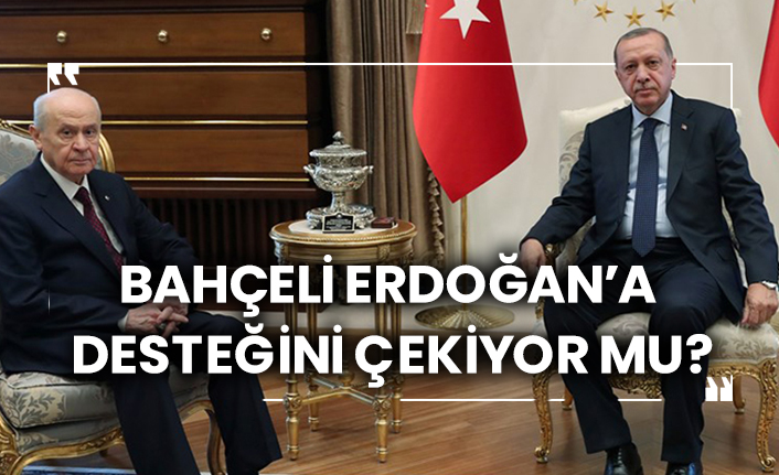 Bahçeli Erdoğan’a desteğini çekiyor mu?