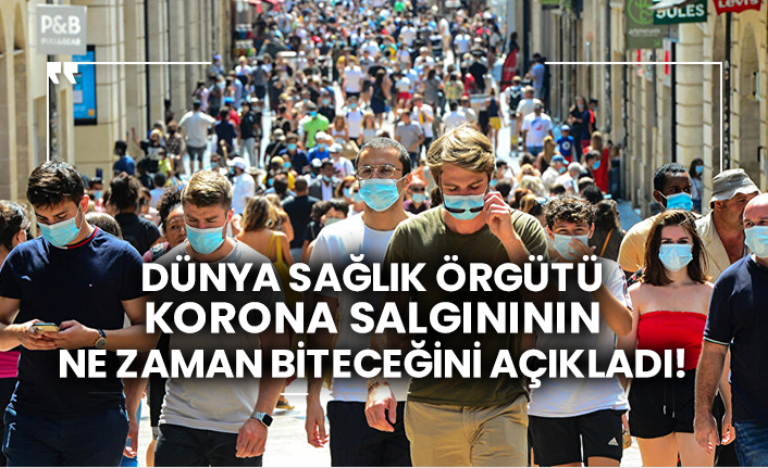 Dünya Sağlık Örgütü korona salgınının ne zaman biteceğini açıkladı!