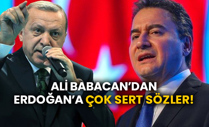 Ali Babacan’dan Erdoğan’a çok sert sözler!