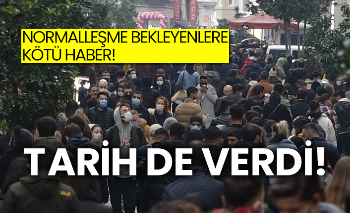 Normalleşme bekleyenlere kötü haber!  Tarih de verdi!