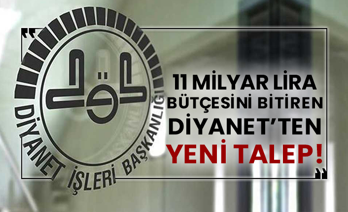 11 milyar lira bütçesini bitiren Diyanet’ten yeni talep!
