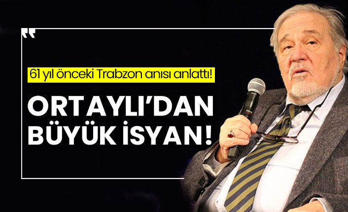 İlber Ortaylı’dan büyük isyan!