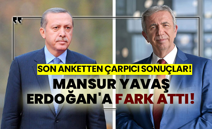 Son anketten çarpıcı sonuçlar!  Mansur Yavaş Erdoğan'a fark attı!