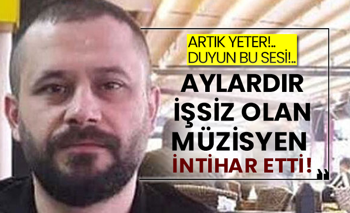 Aylardır işsiz olan müzisyen Yusuf Karayiğit intihar etti!
