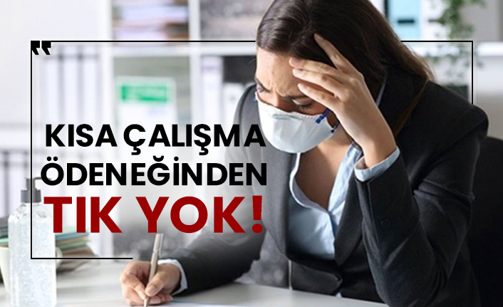 Kısa çalışma ödeneğinden tık yok!