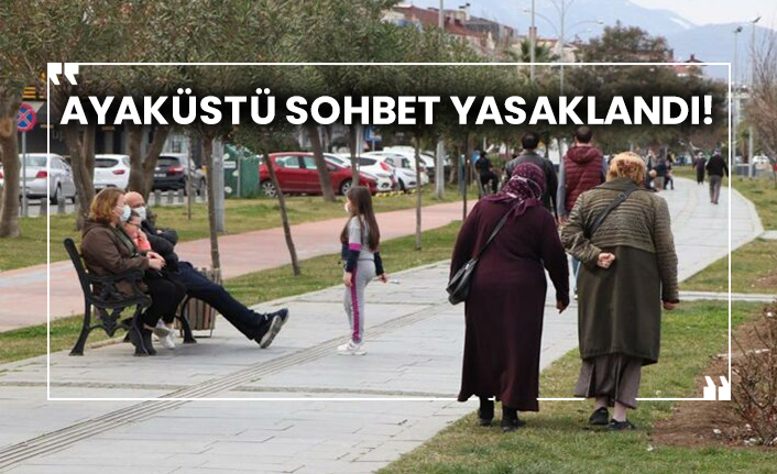 Ayaküstü sohbet yasaklandı!