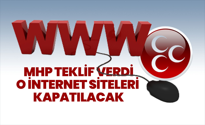 MHP teklif verdi o internet siteleri kapatılacak