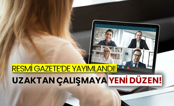 Resmi Gazete’de yayımlandı! Uzaktan çalışmaya yeni düzen!