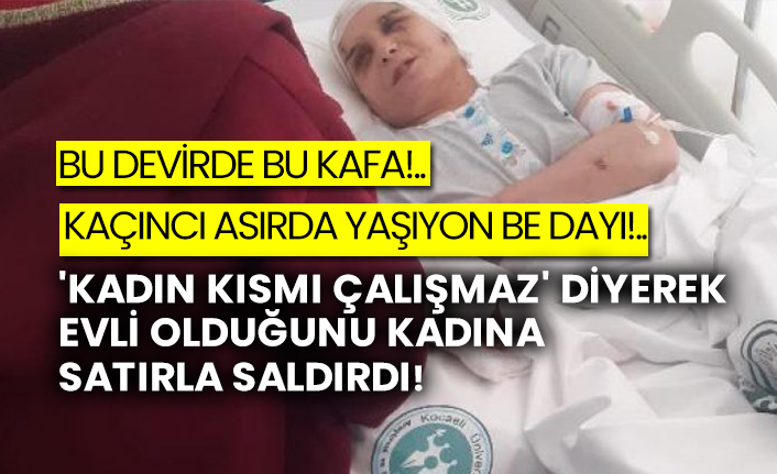 'Kadın kısmı çalışmaz' diyerek evli olduğunu kadına satırla saldırdı!