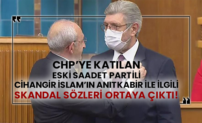 CHP’ye katılan eski Saadet Partili Cihangir İslam’ın Anıtkabir ile ilgili skandal sözleri ortaya çıktı!