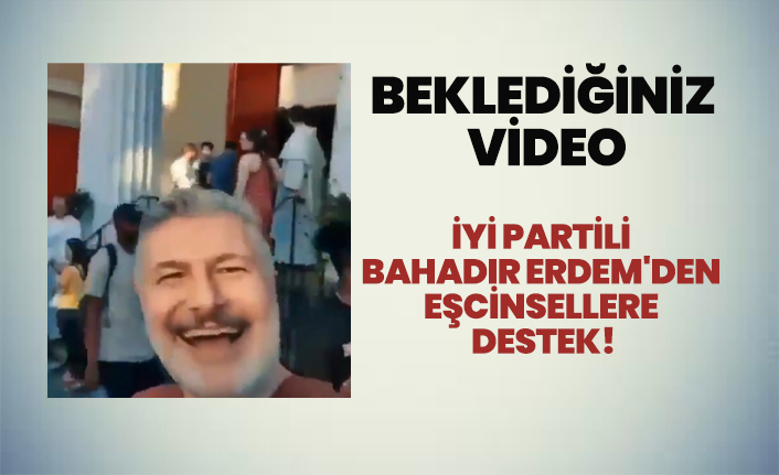 İyi Partili  Bahadır Erdem'den  eşcinsellere  destek!