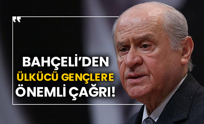 Bahçeli’den Ülkücü gençlere önemli çağrı!