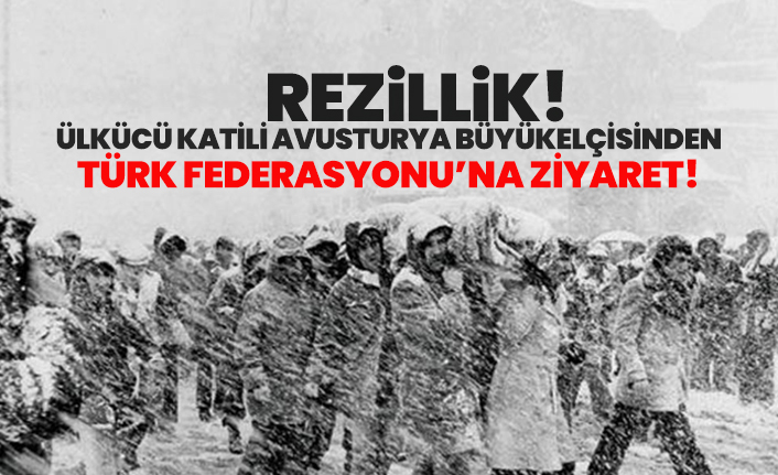 Ülkücü katili Avusturya Büyükelçisinden Avusturya Türk Federasyonu’na ziyaret!
