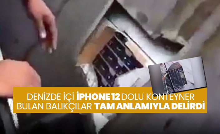 Denizde içi iPhone 12 dolu konteyner bulan balıkçılar tam anlamıyla delirdi