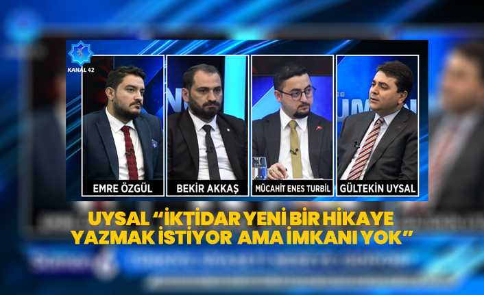 Demokrat Parti Genel Başkanı Gültekin Uysal “İktidar yeni bir hikaye yazmak istiyor ama imkanı yok”