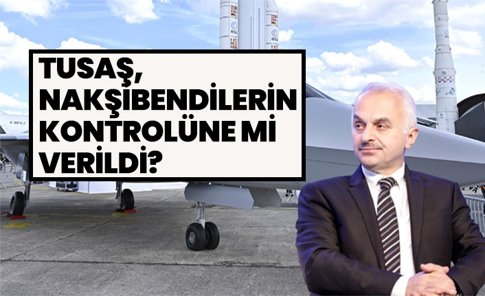 TUSAŞ, Nakşibendilerin kontrolüne mi verildi?