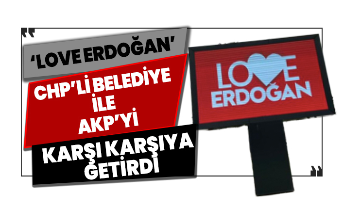 ‘Love Erdoğan’ gerilimi