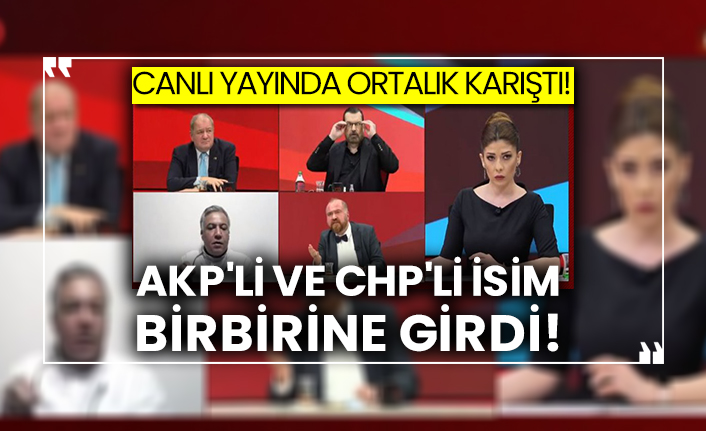 Canlı yayında ortalık karıştı! AKP'li ve CHP'li isim birbirine girdi!