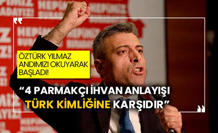 Öztürk Yılmaz Andımızı okuyarak başladı! “4 parmakçı İhvan anlayışı Türk kimliğine karşıdır”