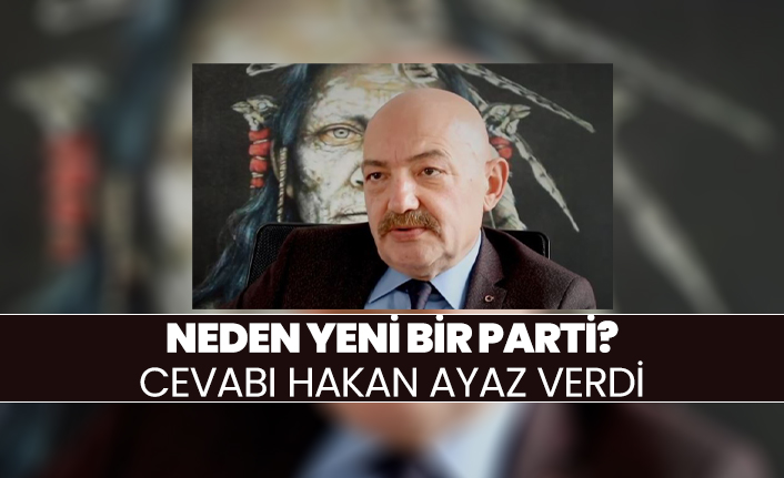 Neden yeni bir parti? Cevabı Hakan Ayaz verdi