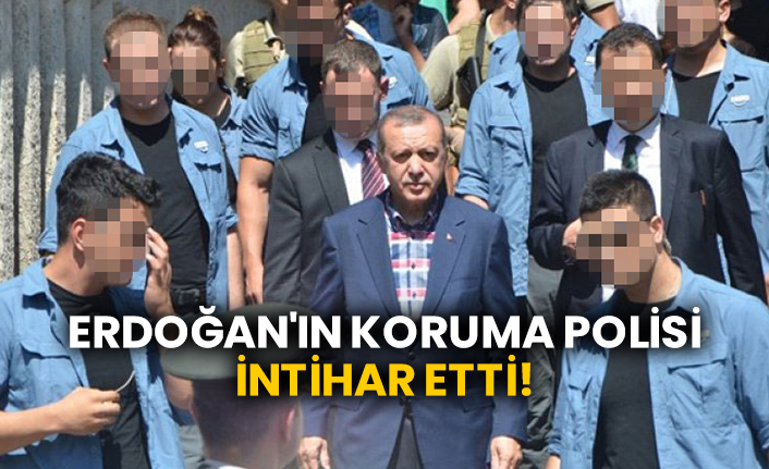 Erdoğan'ın koruma polisi intihar etti!