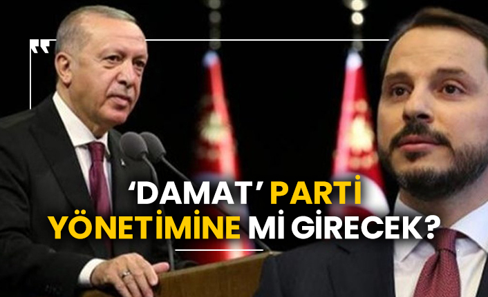 ‘Damat’ parti yönetimine mi girecek?