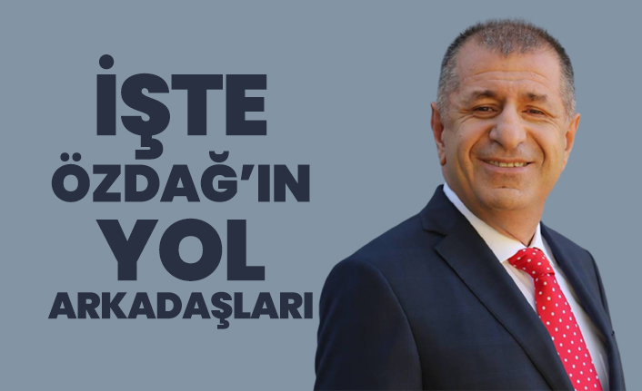 İşte Ümit Özdağ’ın yol arkadaşları